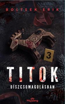 Boltsek Erik - Titok díszcsomagolásban