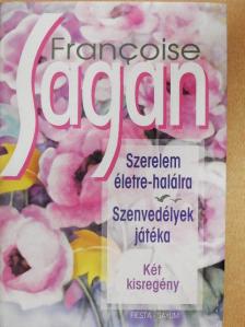 Francoise Sagan - Szerelem életre-halálra/Szenvedélyek játéka [antikvár]