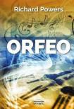 POWERS, RICHARD - Orfeo - ,,Milyen trükkel hiteti el a zene a testtel, hogy lélek rejtőzik benne?" [antikvár]