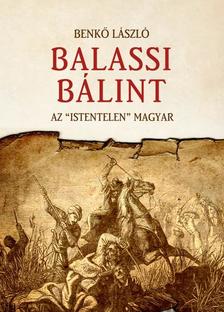 Benkő László - Balassi Bálint - Az istentelen magyar