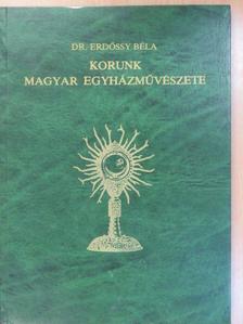 Dr. Erdőssy Béla - Korunk magyar egyházművészete [antikvár]