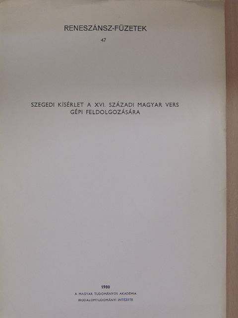 Szegedi kísérlet a XVI. századi magyar vers gépi feldolgozására [antikvár]