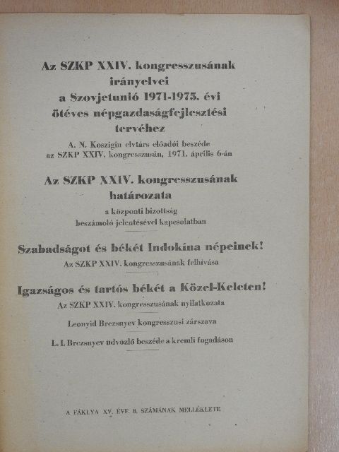 Az SZKP XXIV. kongresszusának irányelvei a Szovjetunió 1971-1975. évi ötéves népgazdaságfejlesztési tervéhez/Az SZKP XXIV. kongresszusának határozata/Szabadságot és Békét Indokína népeinek!/Igazságos és tartós bék [antikvár]