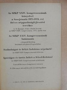 Az SZKP XXIV. kongresszusának irányelvei a Szovjetunió 1971-1975. évi ötéves népgazdaságfejlesztési tervéhez/Az SZKP XXIV. kongresszusának határozata/Szabadságot és Békét Indokína népeinek!/Igazságos és tartós bék [antikvár]