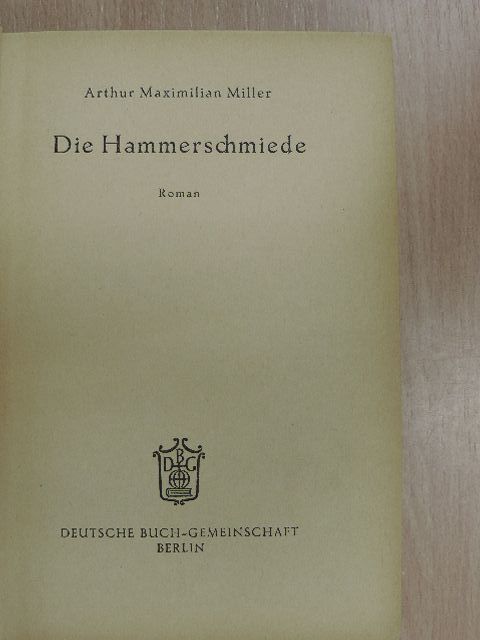 Arthur Maximilian Miller - Die Hammerschmiede [antikvár]