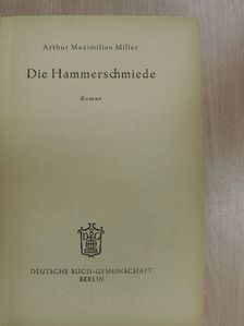 Arthur Maximilian Miller - Die Hammerschmiede [antikvár]