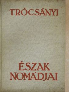 Trócsányi Zoltán - Észak nomádjai [antikvár]