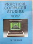 Peter Avis - Practical Computer Studies Book 2 [antikvár]