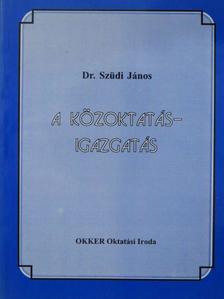 Dr. Szüdi János - A közoktatás-igazgatás [antikvár]