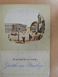 Walther Victor - Goethe in Berlin [antikvár]