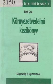 Bándi Gyula - Környezetvédelmi kézikönyv [antikvár]