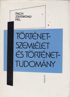 PACH ZSIGMOND PÁL - Történetszemlélet és történettudomány [antikvár]