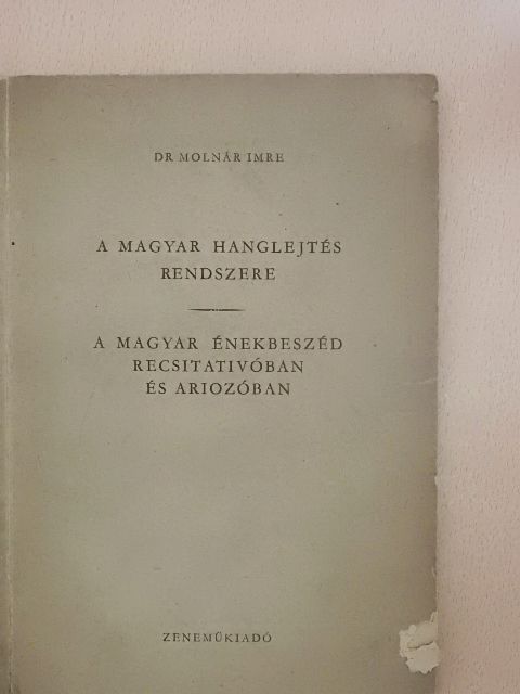 Dr. Molnár Imre - A magyar hanglejtés rendszere/A magyar énekbeszéd recsitativóban és ariozóban [antikvár]