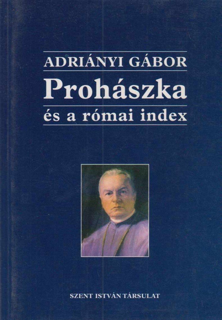 Adriányi Gábor - Prohászka és a római index [antikvár]