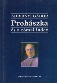 Adriányi Gábor - Prohászka és a római index [antikvár]