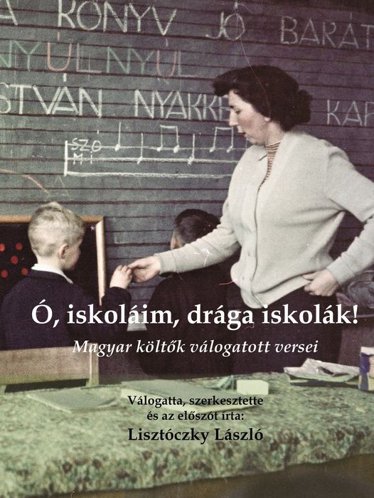 Lisztóczky László[szerk.] - "Ó, iskoláim, drága iskolák!"