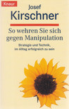 JOSEF KIRSCHNER - So wehren Sie sich gegen Manipulation [antikvár]