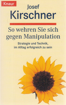 JOSEF KIRSCHNER - So wehren Sie sich gegen Manipulation [antikvár]