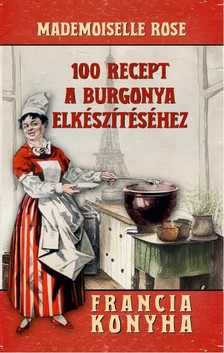 Mademoiselle Rose - 100 recept a burgonya elkészítéséhez