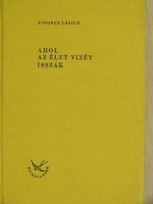 Lindner László - Ahol az Élet Vizét isszák [antikvár]