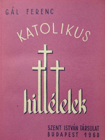 Dr. Gál Ferenc - Katolikus hittételek [antikvár]
