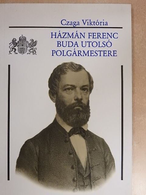 Czaga Viktória - Házmán Ferenc, Buda utolsó polgármestere [antikvár]