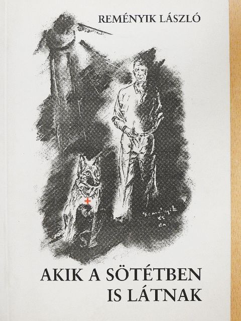 Reményik László - Akik a sötétben is látnak [antikvár]
