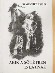Reményik László - Akik a sötétben is látnak [antikvár]