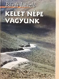 Bárdi László - Kelet népe vagyunk [antikvár]