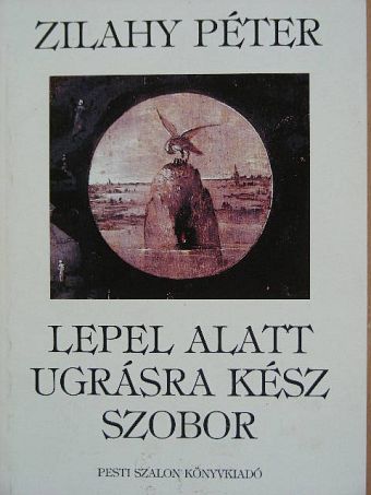 Zilahy Péter - Lepel alatt ugrásra kész szobor [antikvár]