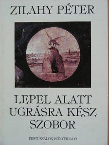 Zilahy Péter - Lepel alatt ugrásra kész szobor [antikvár]