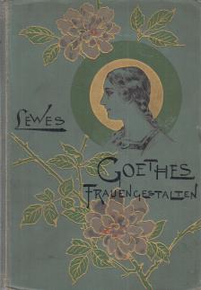 Dr. Louis Lewes - Goethes Frauengestalten [antikvár]