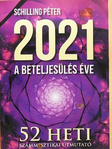Schilling Péter - 2021 a beteljesülés éve [antikvár]
