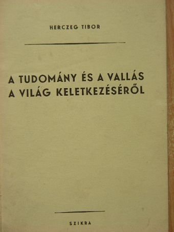 Herczeg Tibor - A tudomány és a vallás a világ keletkezéséről [antikvár]