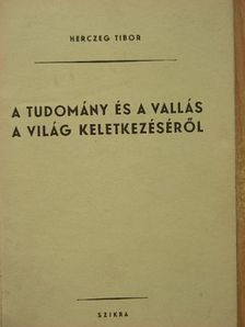 Herczeg Tibor - A tudomány és a vallás a világ keletkezéséről [antikvár]