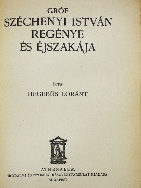 Hegedüs Loránt - Gróf Széchenyi István regénye és éjszakája [antikvár]
