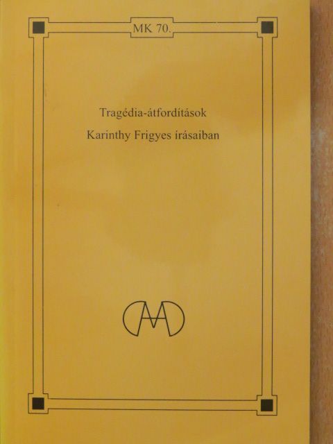 Karinthy Frigyes - Tragédia-átfordítások Karinthy Frigyes írásaiban [antikvár]