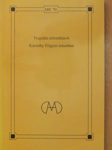 Karinthy Frigyes - Tragédia-átfordítások Karinthy Frigyes írásaiban [antikvár]