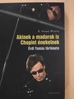 É. Szabó Márta - Akinek a madarak is Chopint énekelnek [antikvár]