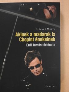 É. Szabó Márta - Akinek a madarak is Chopint énekelnek [antikvár]