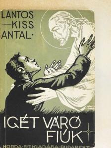 Lantos-Kiss Antal - Igét váró fiúk [antikvár]