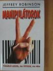 Jeffrey Robinson - Manipulátorok [antikvár]