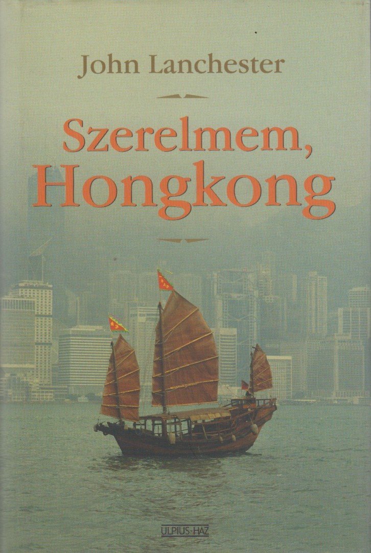 LANCHESTER, JOHN - Szerelmem, Hongkong [antikvár]