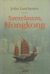 LANCHESTER, JOHN - Szerelmem, Hongkong [antikvár]
