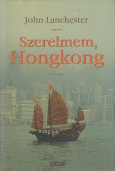 LANCHESTER, JOHN - Szerelmem, Hongkong [antikvár]