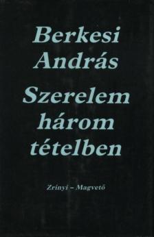BERKESI ANDRÁS - Szerelem három tételben [antikvár]