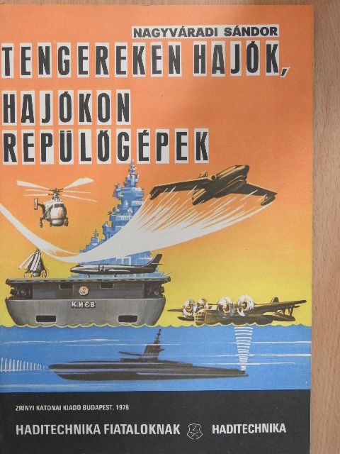 Nagyváradi Sándor - Tengereken hajók, hajókon repülőgépek [antikvár]