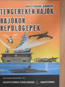 Nagyváradi Sándor - Tengereken hajók, hajókon repülőgépek [antikvár]