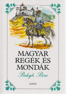 Balogh Béni - Magyar regék és mondák [antikvár]