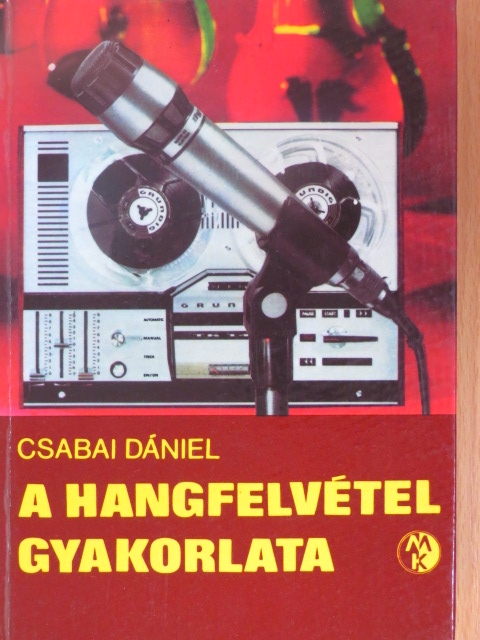 Csabai Dániel - A hangfelvétel gyakorlata [antikvár]